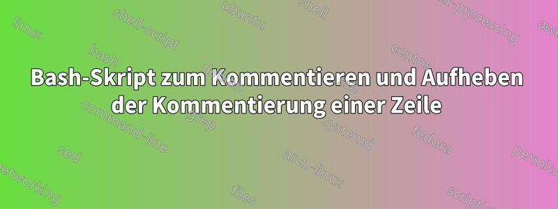 Bash-Skript zum Kommentieren und Aufheben der Kommentierung einer Zeile