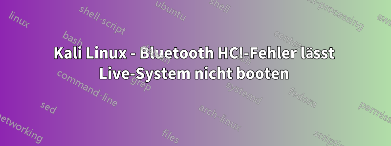 Kali Linux - Bluetooth HCI-Fehler lässt Live-System nicht booten