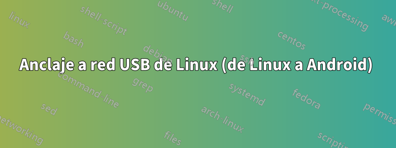 Anclaje a red USB de Linux (de Linux a Android)