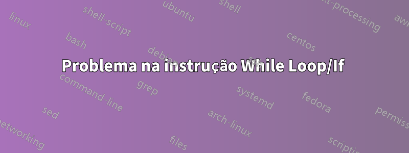 Problema na instrução While Loop/If