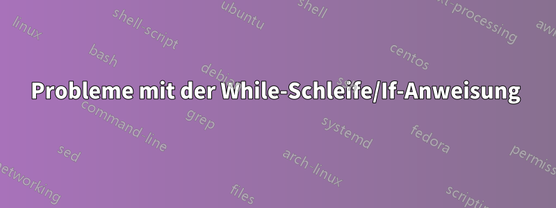 Probleme mit der While-Schleife/If-Anweisung