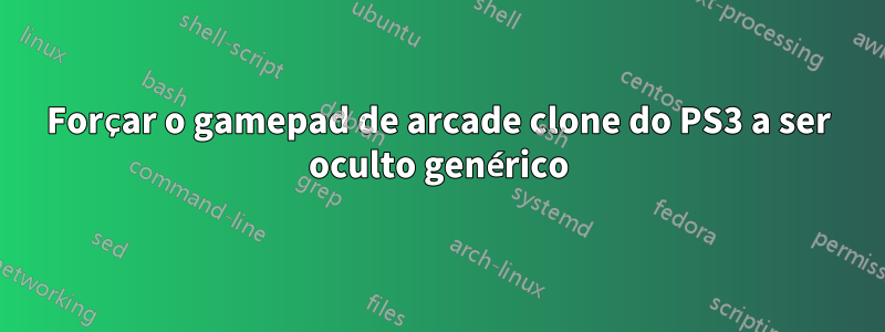 Forçar o gamepad de arcade clone do PS3 a ser oculto genérico