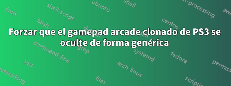 Forzar que el gamepad arcade clonado de PS3 se oculte de forma genérica