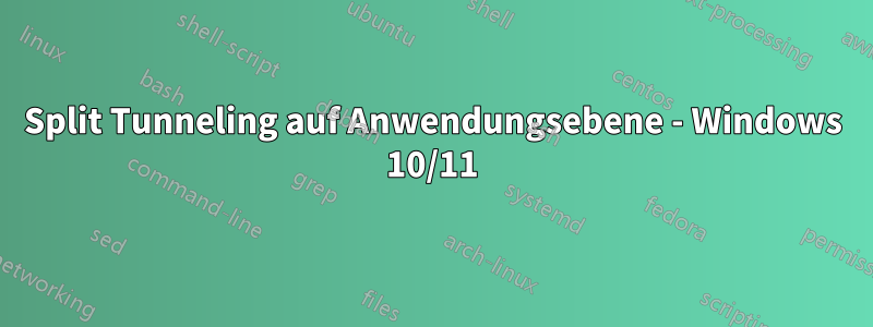 Split Tunneling auf Anwendungsebene - Windows 10/11