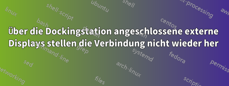 Über die Dockingstation angeschlossene externe Displays stellen die Verbindung nicht wieder her