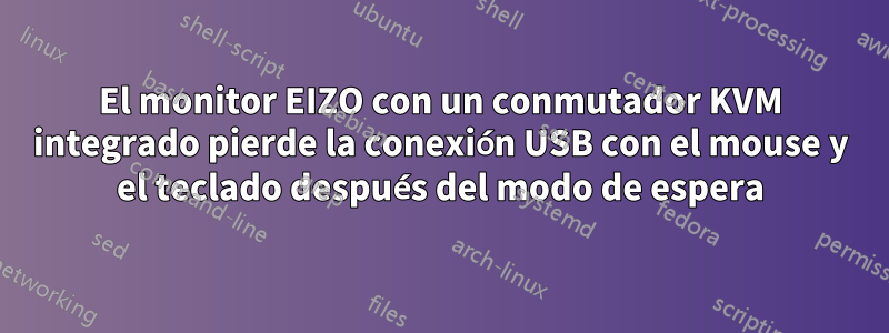 El monitor EIZO con un conmutador KVM integrado pierde la conexión USB con el mouse y el teclado después del modo de espera
