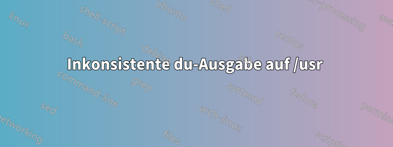 Inkonsistente du-Ausgabe auf /usr