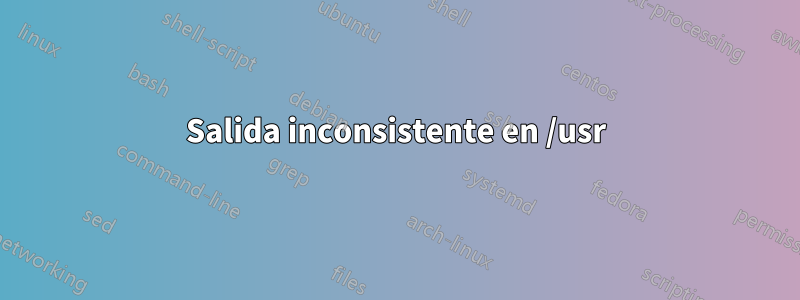 Salida inconsistente en /usr