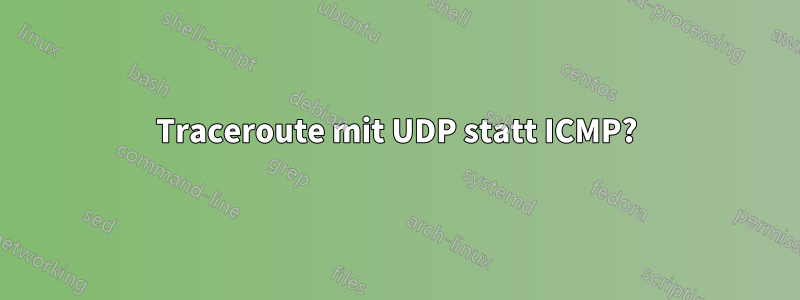 Traceroute mit UDP statt ICMP?