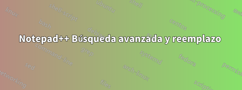 Notepad++ Búsqueda avanzada y reemplazo