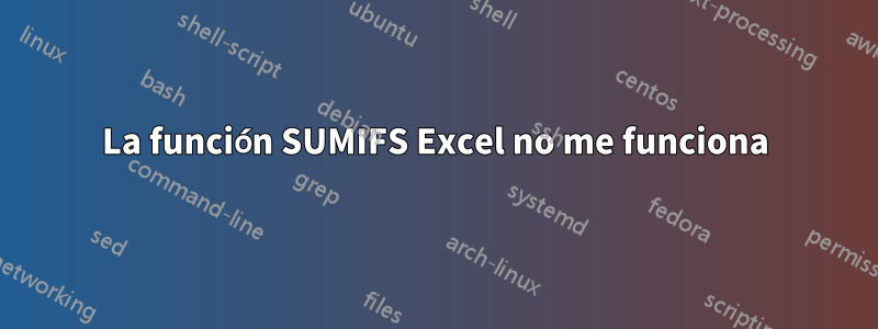 La función SUMIFS Excel no me funciona