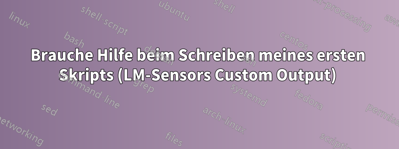 Brauche Hilfe beim Schreiben meines ersten Skripts (LM-Sensors Custom Output)