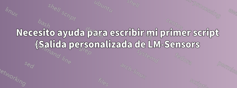 Necesito ayuda para escribir mi primer script (Salida personalizada de LM-Sensors)