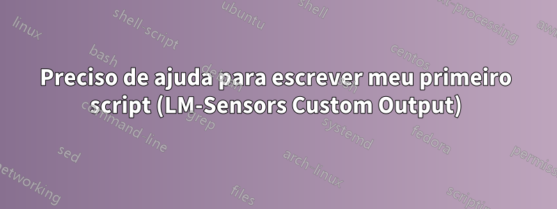 Preciso de ajuda para escrever meu primeiro script (LM-Sensors Custom Output)