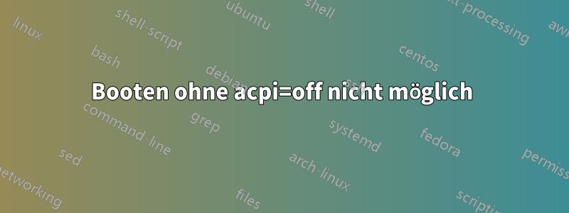 Booten ohne acpi=off nicht möglich