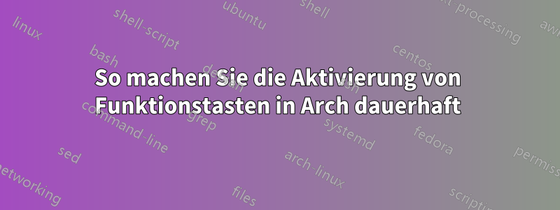So machen Sie die Aktivierung von Funktionstasten in Arch dauerhaft