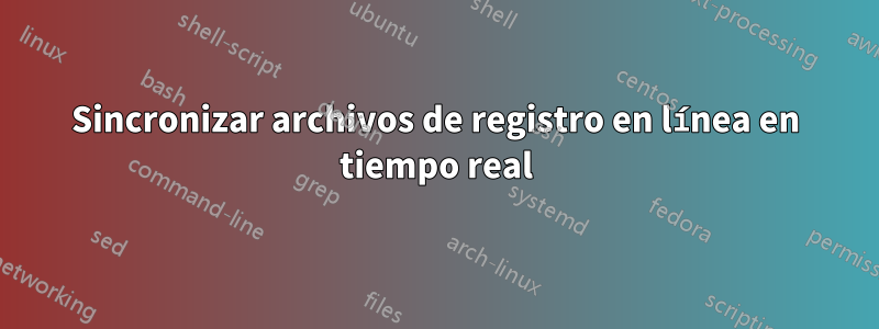 Sincronizar archivos de registro en línea en tiempo real