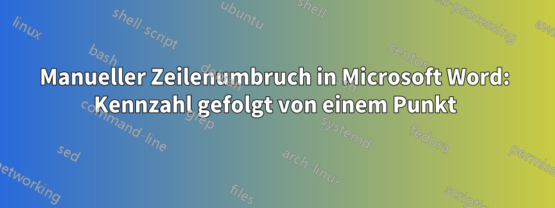 Manueller Zeilenumbruch in Microsoft Word: Kennzahl gefolgt von einem Punkt