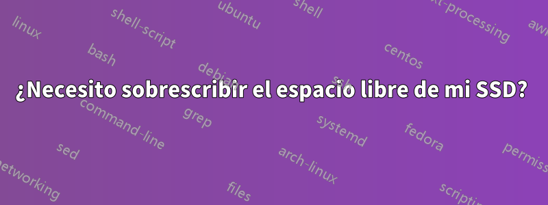 ¿Necesito sobrescribir el espacio libre de mi SSD?