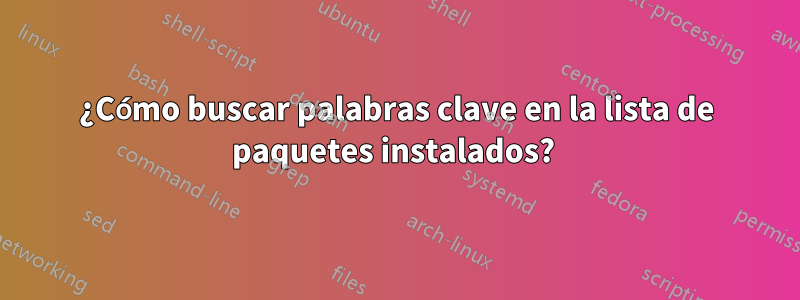 ¿Cómo buscar palabras clave en la lista de paquetes instalados? 