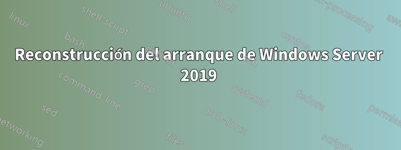 Reconstrucción del arranque de Windows Server 2019