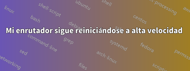 Mi enrutador sigue reiniciándose a alta velocidad