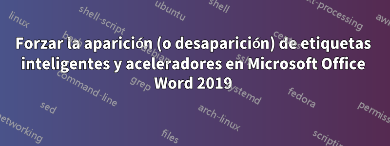 Forzar la aparición (o desaparición) de etiquetas inteligentes y aceleradores en Microsoft Office Word 2019