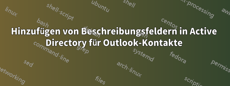 Hinzufügen von Beschreibungsfeldern in Active Directory für Outlook-Kontakte
