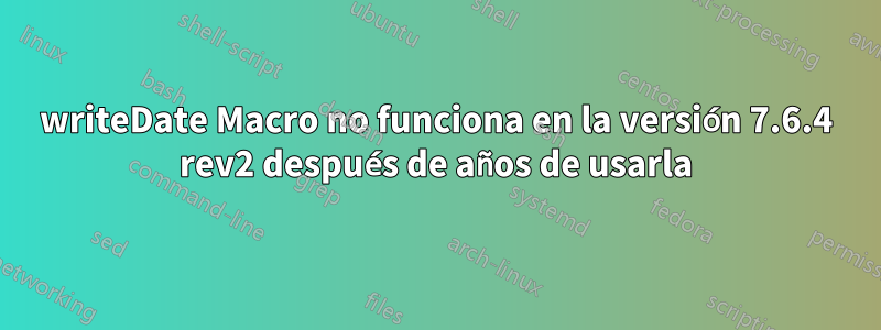writeDate Macro no funciona en la versión 7.6.4 rev2 después de años de usarla