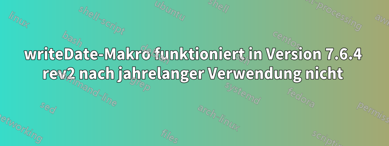 writeDate-Makro funktioniert in Version 7.6.4 rev2 nach jahrelanger Verwendung nicht