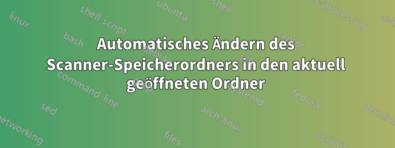 Automatisches Ändern des Scanner-Speicherordners in den aktuell geöffneten Ordner
