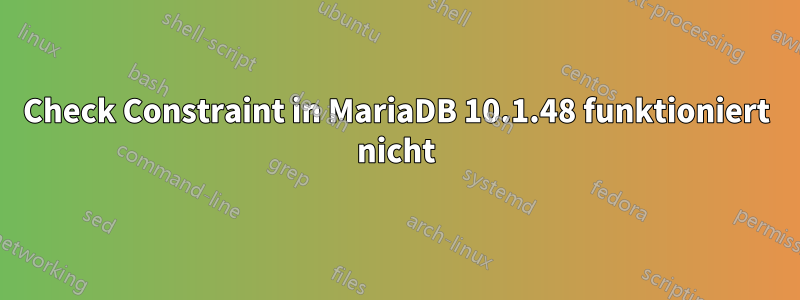 Check Constraint in MariaDB 10.1.48 funktioniert nicht