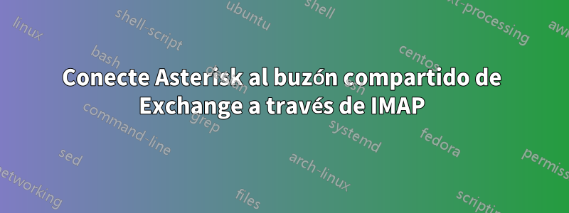Conecte Asterisk al buzón compartido de Exchange a través de IMAP