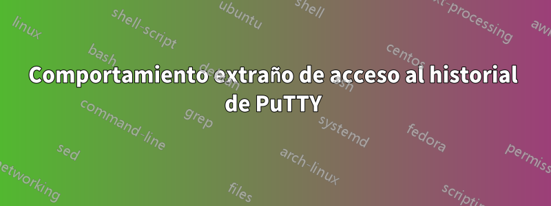 Comportamiento extraño de acceso al historial de PuTTY