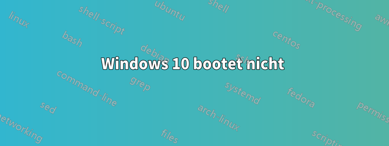 Windows 10 bootet nicht