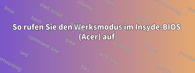 So rufen Sie den Werksmodus im Insyde-BIOS (Acer) auf