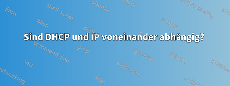 Sind DHCP und IP voneinander abhängig?