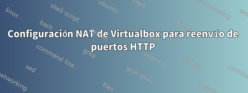 Configuración NAT de Virtualbox para reenvío de puertos HTTP