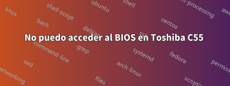 No puedo acceder al BIOS en Toshiba C55