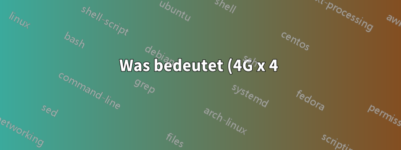 Was bedeutet (4G x 4) x 40 DRAM-Zusammensetzung?