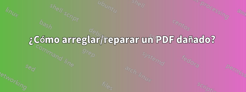 ¿Cómo arreglar/reparar un PDF dañado?