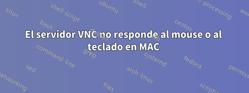 El servidor VNC no responde al mouse o al teclado en MAC