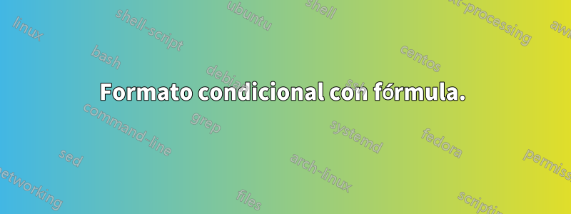 Formato condicional con fórmula.