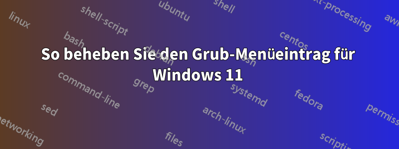 So beheben Sie den Grub-Menüeintrag für Windows 11