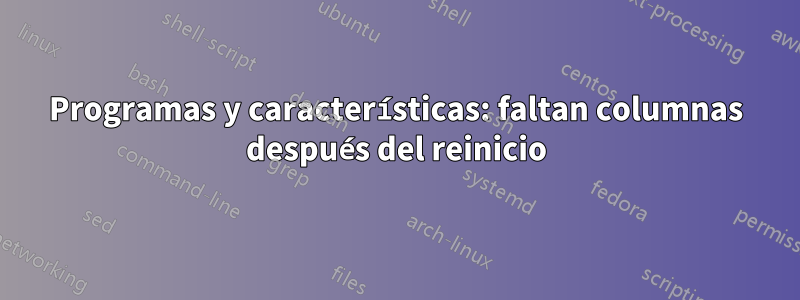 Programas y características: faltan columnas después del reinicio