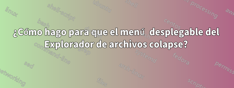 ¿Cómo hago para que el menú desplegable del Explorador de archivos colapse?