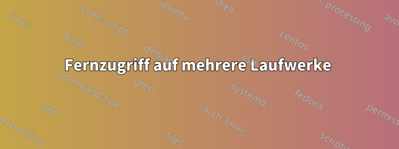 Fernzugriff auf mehrere Laufwerke