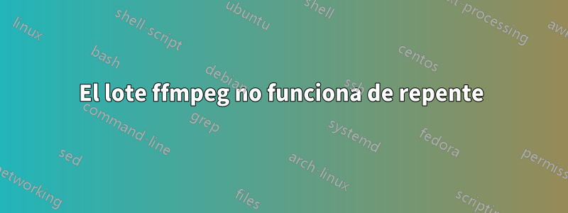 El lote ffmpeg no funciona de repente