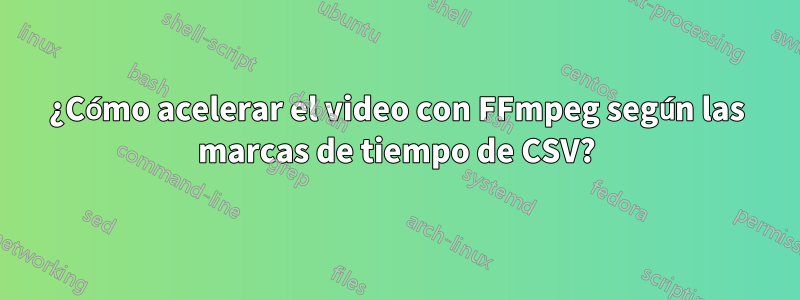 ¿Cómo acelerar el video con FFmpeg según las marcas de tiempo de CSV?