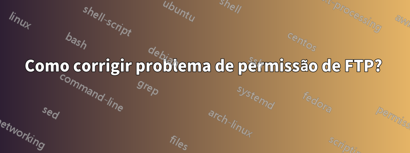 Como corrigir problema de permissão de FTP?